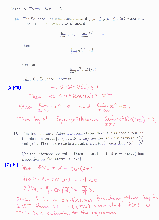 14. Let f(x)=-x^2, g(x)=x^2sin(x) and h(x)=x^2.  The Squeeze Theorem implies that the limit of g(x) is zero as x tends to infinity. 15. f(0)>0 and f(pi/4)<0 so by the IVT there is a point c in (0,pi/4) such that f(c)=0.  This point is a solution to the equation.