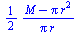 `+`(`/`(`*`(`/`(1, 2), `*`(`+`(M, `-`(`*`(Pi, `*`(`^`(r, 2))))))), `*`(Pi, `*`(r))))