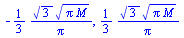 `+`(`-`(`/`(`*`(`/`(1, 3), `*`(`^`(3, `/`(1, 2)), `*`(`^`(`*`(Pi, `*`(M)), `/`(1, 2))))), `*`(Pi)))), `+`(`/`(`*`(`/`(1, 3), `*`(`^`(3, `/`(1, 2)), `*`(`^`(`*`(Pi, `*`(M)), `/`(1, 2))))), `*`(Pi)))