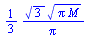 `+`(`/`(`*`(`/`(1, 3), `*`(`^`(3, `/`(1, 2)), `*`(`^`(`*`(Pi, `*`(M)), `/`(1, 2))))), `*`(Pi)))