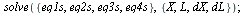 solve({eq1s, eq2s, eq3s, eq4s}, {L, X, dL, dX}); 1