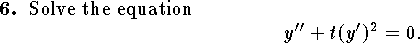 
\qn Solve the equation
$$
	y''+t(y')^2=0.
$$	
