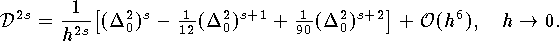  $$ {\cal D}^{2s}
	={1\over h^{2s}}
	\big[(\Delta_0^2)^s-{\textstyle{1\over 12}}
		(\Delta_0^2)^{s+1}+{\textstyle{1\over 90}}
		(\Delta_0^2)^{s+2}\big] + {\cal O}(h^6),
\quad h\to 0.$$ 