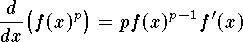 $$
	{d\over dx} \big(f(x)^p\big) = p f(x)^{p-1}f'(x)
$$