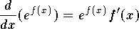 $$
	{d\over dx} (e^{f(x)}) = e^{f(x)} f'(x)
$$