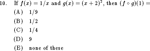
\qn If $f(x)=1/x$ and $g(x)=(x+2)^2$, then $(f\circ g)(1)=$
\an $1/9$
\an $1/2$
\an $1/4$
\an $9$
\an none of these

