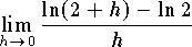 $$\lim_{h\to 0}{\ln(2+h)-\ln 2\over h}$$