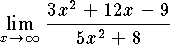 $$\lim_{x\to\infty}{3x^2+12x-9\over 5x^2+8}$$