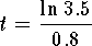 $$t={\ln 3.5\over 0.8}$$