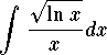 $$\int {\sqrt{\ln x}\over x} dx$$