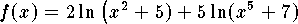 $f(x)=2\ln\big(x^2+5)+5\ln(x^5+7)$