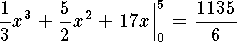 $${1\over 3}x^3+{5\over 2}x^2+17x\Big|_0^5={1135\over 6}$$