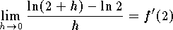$$\lim_{h\to 0}{\ln(2+h)-\ln 2\over h}=f'(2)$$