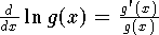 ${d\over dx}\ln g(x)={g'(x)\over g(x)}$