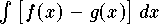 $\int \big[f(x)-g(x)\big]\,dx$