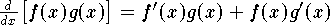 ${d\over dx}\big[f(x)g(x)\big] = f'(x)g(x) + f(x)g'(x)$