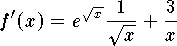 $$f'(x)=e^{\sqrt x}{1\over\sqrt x}+{3\over x}$$