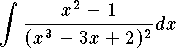 $$\int {x^2-1\over (x^3-3x+2)^2}dx$$
