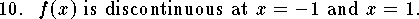 
\qn $f(x)$ is discontinuous at $x=-1$ and $x=1$.

