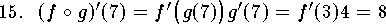 
\qn $(f\circ g)'(7)=f'\big(g(7)\big)g'(7)
		=f'(3)4=8$
