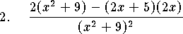 
\qn $\displaystyle {2(x^2+9)-(2x+5)(2x)\over (x^2+9)^2}$
