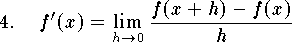 
\qn $\displaystyle f'(x)=\lim_{h\to 0}{f(x+h)-f(x)\over h}$
