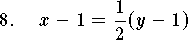 
\qn $\displaystyle x-1={1\over 2}(y-1)$
