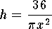 $$h={36\over\pi x^2}$$