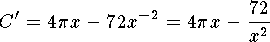 $$C'=4\pi x-72 x^{-2}=4\pi x-{72\over x^2}$$